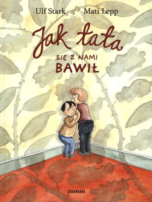 Jak Tata Się Z Nami Bawił (twarda) - Ulf Stark, Mati Lepp [KSIĄŻKA]
