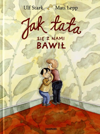 Jak Tata Się Z Nami Bawił (twarda) - Ulf Stark, Mati Lepp [KSIĄŻKA]