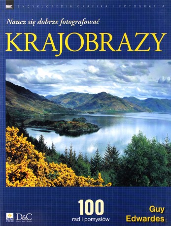 Naucz Się Dobrze Fotografować Krajobrazy - Guy Edwardes [KSIĄŻKA]