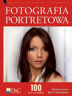 Fotografia portretowa - 100 rad i pomysłów - Lezano Daniel, Thomassen Bjorn [KSIĄŻKA]