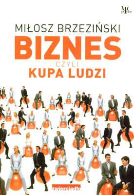 Biznes Czyli Kupa Ludzi - Miłosz Brzeziński [KSIĄŻKA]
