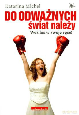 Do Odważnych Świat Należy Weź Los W Swoje Ręce - Katarina Michel [KSIĄŻKA]