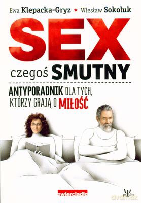 Sex Czegoś Smutny - Ewa Klepacka-Gryz, Wiesław Sokoluk [KSIĄŻKA]