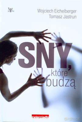 Sny Które Budzą - Wojciech Eichelberger, Tomasz Jastrun [KSIĄŻKA]