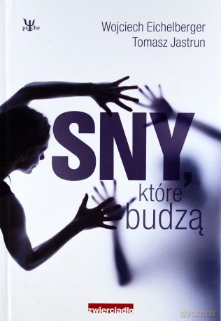 Sny Które Budzą - Wojciech Eichelberger, Tomasz Jastrun [KSIĄŻKA]