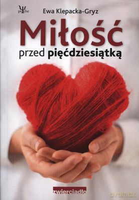 Miłość Przed Pięćdziesiątką - Ewa Klepacka-Gryz [KSIĄŻKA]