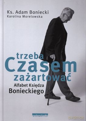 Czasem Trzeba Zażartować Alfabet Księdza Bonieckiego (twarda) - Ks. Adam Boniecki, Karolina Morelowska [KSIĄŻKA]