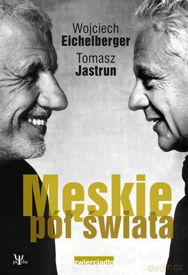 Męskie Pół Świata - Wojciech Eichelberger, Tomasz Jastrun [KSIĄŻKA]