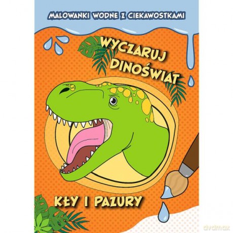 Wyczaruj dinoświat! Malowanki wodne z ciekawostkami. Kły i pazury 09802