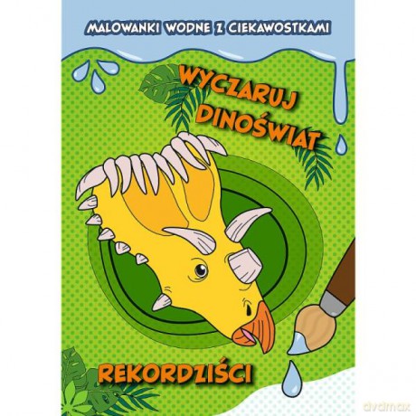 Wyczaruj dinoświat! Malowanki wodne z ciekawostkami. Rekordziści 09819