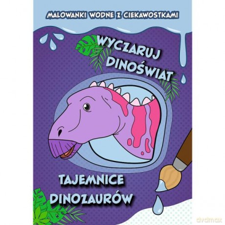 Wyczaruj dinoświat! Malowanki wodne z ciekawostkami. Tajemnice dinozaurów 09826