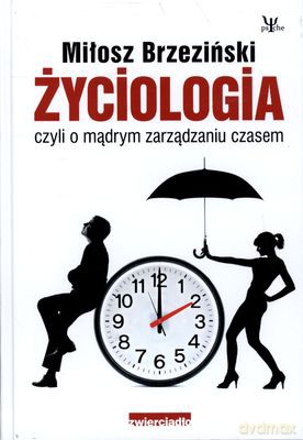 Życiologia Czyli O Mądrym Zarządzaniu Czasem - Miłosz Brzeziński [KSIĄŻKA]