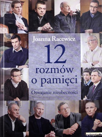 12 Rozmów O Pamięci Oswajanie Nieobecności (twarda) - Joanna Racewicz [KSIĄŻKA]