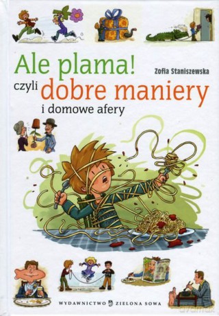 Ale Plama! Czyli Dobre Maniery I Domowe Afery - Zofia Staniszewska [KSIĄŻKA]