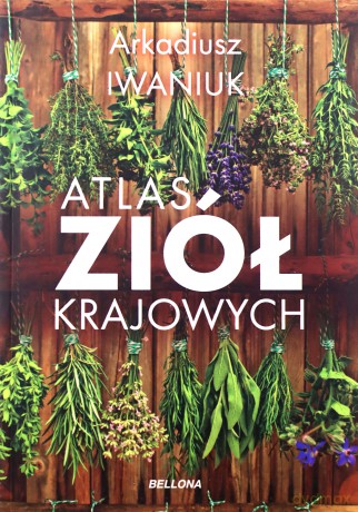 Atlas ziół krajowych - Arkadiusz Iwaniuk [KSIĄŻKA]