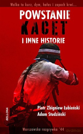 Powstanie, kacet i inne historie - Adam Studziński, Piotr Zbigniew Łubieński [KSIĄŻKA]