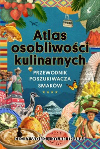 Atlas osobliwości kulinarnych - Dylan Thuras, Cecily Wong [KSIĄŻKA]