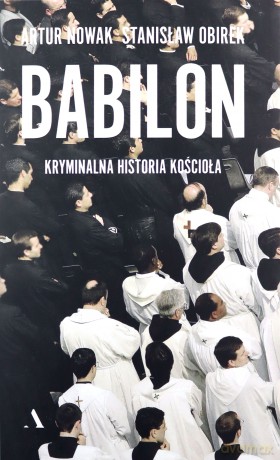 Babilon. Kryminalna historia kościoła - Artur Nowak, Stanisław Obirek [KSIĄŻKA]