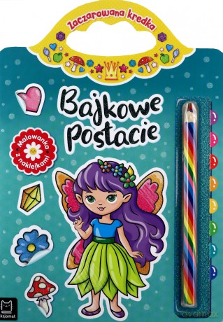 Bajkowe postacie. Malowanka z naklejkami. Zaczarowana kredka - Anna Podgórska [KSIĄŻKA]