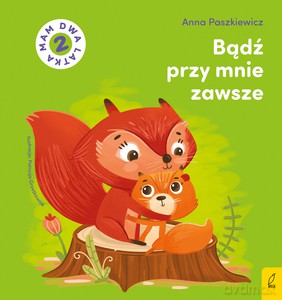 Bądź przy mnie zawsze. Mam dwa latka - Anna Paszkiewicz [KSIĄŻKA]