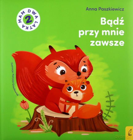 Bądź przy mnie zawsze. Mam dwa latka - Anna Paszkiewicz [KSIĄŻKA]