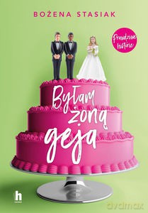 Byłam żoną geja - Bożena Stasiak [KSIĄŻKA]