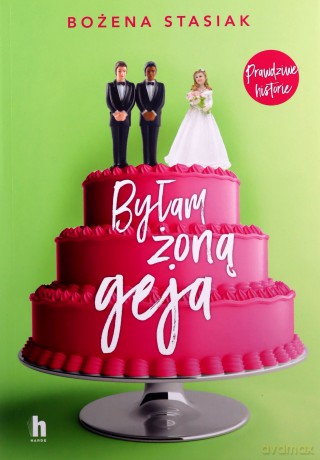 Byłam żoną geja - Bożena Stasiak [KSIĄŻKA]