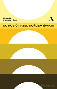 Co robić przed końcem świata - Tomasz Stawiszyński [KSIĄŻKA]