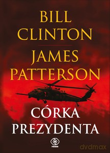 Córka prezydenta - Bill Clinton, James Patterson [KSIĄŻKA]