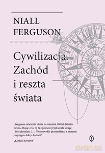 Cywilizacja. Zachód i reszta świata - Niall Ferguson [KSIĄŻKA]