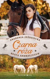 Czarna róża. Akademia Jeździecka - Beata Andrzejczuk [KSIĄŻKA]