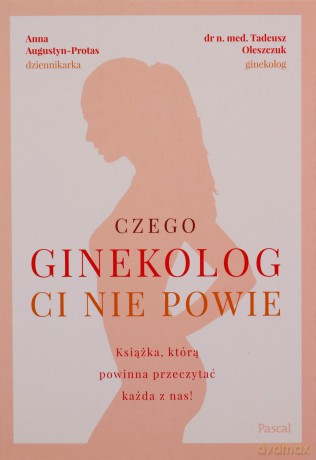 Czego ginekolog ci nie powie - Tadeusz Oleszczuk, Anna Augustyn-Protas [KSIĄŻKA]