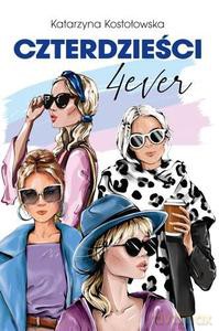 Czterdzieści 4ever - Katarzyna Kostołowska [KSIĄŻKA]