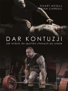 Dar kontuzji. Jak wrócić do zdrowia i sportów siłowych po urazie - Stuart McGill, Brian Carroll [KSIĄŻKA]