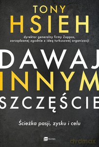 Dawaj innym szczęście - Tony Hsieh [KSIĄŻKA]
