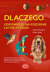 Dlaczego... odpowiedzi na pozornie łatwe pytania - Anna Michalak, Maria Szarf [KSIĄŻKA]