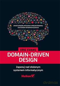 Domain-Driven Design. Zapanuj nad złożonym... - Eric Evans [KSIĄŻKA]