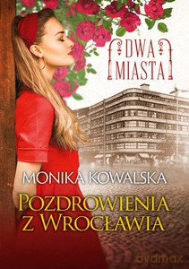 Dwa miasta. Pozdrowienia z Wrocławia - Monika Kowalska [KSIĄŻKA]