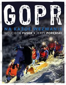 GOPR. Na każde wezwanie - Wojciech Fusek, Jerzy Porębski [KSIĄŻKA]