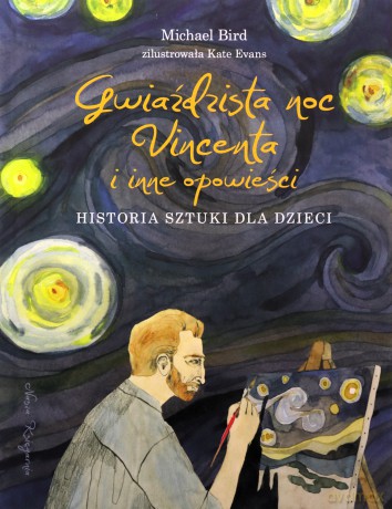 Gwiaździsta noc Vincenta i inne opowieści. Historia sztuki dla dzieci - Michael Bird [KSIĄŻKA]
