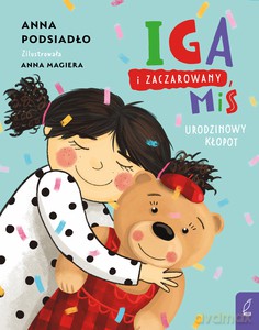Iga i zaczarowany miś. Urodzinowy kłopot - Anna Podsiadło [KSIĄŻKA]