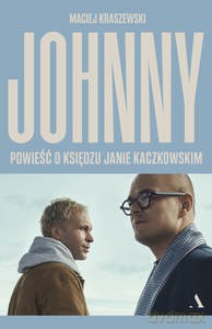 Johnny. Powieść o księdzu Janie Kaczkowskim - Maciej Kraszewski [KSIĄŻKA]