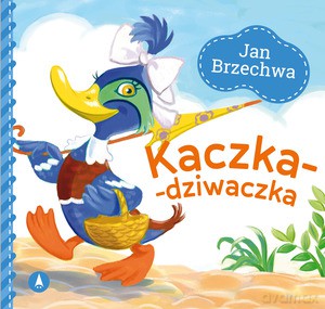 Kaczka-dziwaczka. Wiersze dla Malucha - Jan Brzechwa [KSIĄŻKA]