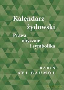 Kalendarz żydowski. Prawa, obyczaje i symbolika - Avi Baumol [KSIĄŻKA]