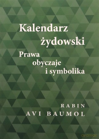 Kalendarz żydowski. Prawa, obyczaje i symbolika - Avi Baumol [KSIĄŻKA]