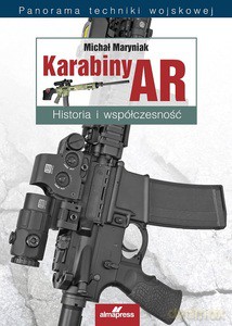 Karabiny AR. Historia i współczesność - Michał Maryniak [KSIĄŻKA]