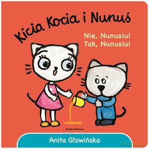 Kicia Kocia i Nunuś. Nie, Nunusiu! Tak, Nunusiu! - Anita Głowińska [KSIĄŻKA]