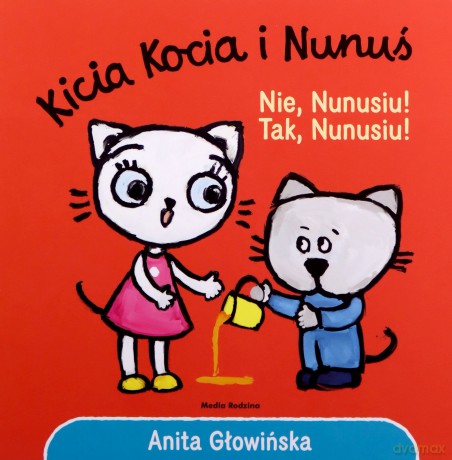 Kicia Kocia i Nunuś. Nie, Nunusiu! Tak, Nunusiu! - Anita Głowińska [KSIĄŻKA]