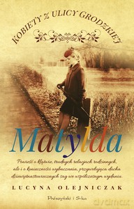 Kobiety z ulicy Grodzkiej. Matylda - Lucyna Olejniczak [KSIĄŻKA]