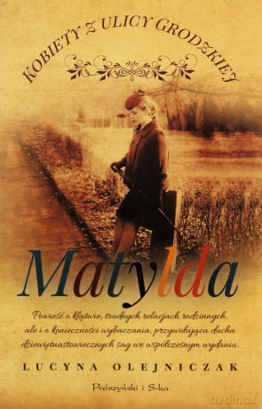 Kobiety z ulicy Grodzkiej. Matylda - Lucyna Olejniczak [KSIĄŻKA]